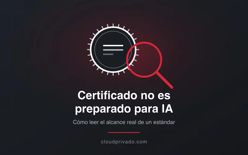 Imagen de portada del artículo «Certificado no significa preparado para IA: cómo leer el alcance real de un estándar»